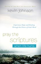 Pray the Scriptures When Life Hurts: Experience Hope and Healing Through the Power of God's Word