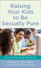 Raising Your Kids To Be Sexually Pure by Durfield, Richard, and Renee Durfield
