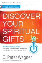 Discover Your Spiritual Gifts: The Easy-to-Use Guide That Helps You Identify and Understand Your Unique God-Given Spiritual Gifts