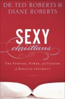 Sexy Christians: The Purpose, Power, and Passion of Biblical Intimacy