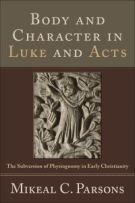 Body and Character in Luke and Acts: The Subversion of Physiognomy in Early Christianity