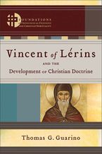 Vincent of Leins and the Development of Christian Doctrine (Foundations of Theological Exegesis and Christian Spirituality)