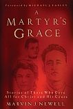 A Martyr's Grace: Stories of Those Who Gave All For Christ and His Cause