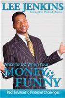 What to do When Your Money is Funny: Real Solutions to Financial Challenges