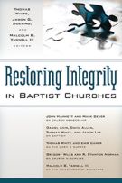 Restoring Integrity in Baptist Churches by Thomas White