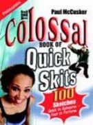 The Colossal Book of Quick Skits by Paul McCusker