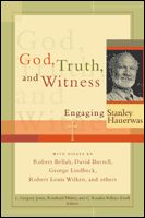 God, Truth, and Witness: Engaging Stanley Hauerwas