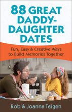 88 Great Daddy-Daughter Dates: Fun, Easy & Creative Ways to Build Memories Together