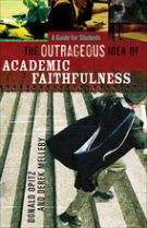 Outrageous Idea of Academic Faithfulness, The: A Guide for Students