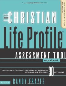 The Christian Life Profile Assessment Tool Workbook: Discovering the Quality of Your Relationships with God and Others in 30 Key Areas