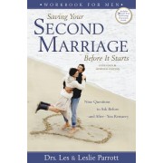 Saving Your Second Marriage Before It Starts: Nine Questions to Ask Before - and After - You Remarry, Workbook for Men