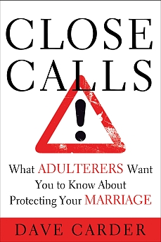 Close Calls: What Adulterers Want You to Know About Protecting Your Marriage