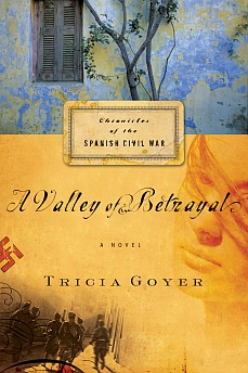 A Valley of Betrayal (Chronicles of the Spanish Civil War, Book 1) by Tricia Goyer