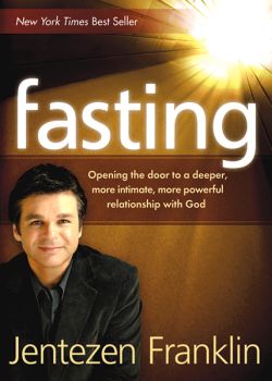 Fasting: Opening the Door to a Deeper, More Intimate, More Powerful Relationship With God