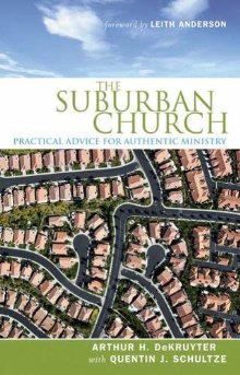 The Suburban Church: Practical Advice for Authentic Ministry