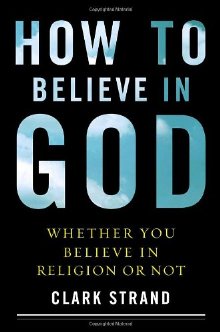 How to Believe in God: Whether You Believe in Religion or Not