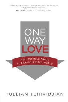 One Way Love: Inexaustible Grace for an Exhausted World *Scratch & Dent*