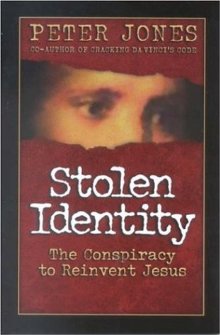 Stolen Identity: The Conspiracy to Reinvent Jesus
