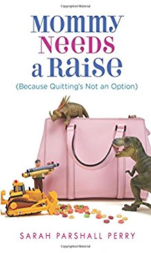 Mommy Needs a Raise (Because Quitting's Not an Option)