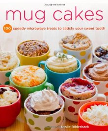 Mug Cakes: 100 Speedy Microwave Treats to Satisfy Your Sweet Tooth