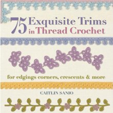 75 Exquisite Trims in Thread Crochet: For Edgings, Corners, Crescents & More