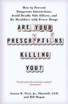 Are Your Prescriptions Killing You?: How to Prevent Dangerous Interactions, Avoid Deadly Side Effects, and Be Healthier with Fewer Drugs