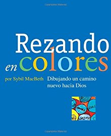 Rezando en colores: Dibujando un camino nuevo hacia Dios (Spanish Edition) *Scratch & Dent*
