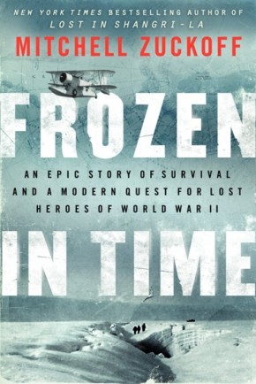 Frozen in Time: An Epic Story of Survival and a Modern Quest for Lost Heroes of World War II *Scratch & Dent*