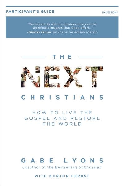 The Next Christians Participant's Guide: How to Live the Gospel and Restore the World