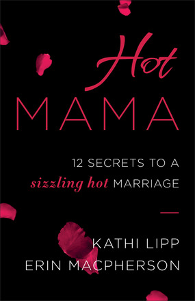 Hot Mama: 12 Secrets to a Sizzling Hot Marriage