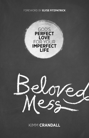 Beloved Mess: God's Perfect Love for Your Imperfect Life