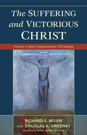 The Suffering and Victorious Christ: Toward A More Compassionate Christology