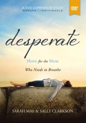 Desperate, a DVD Companion Study: Hope for the Mom Who Needs to Breathe