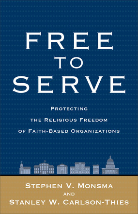Free to Serve: Protecting the Religious Freedom of Faith-Based Organizations *Scratch & Dent*
