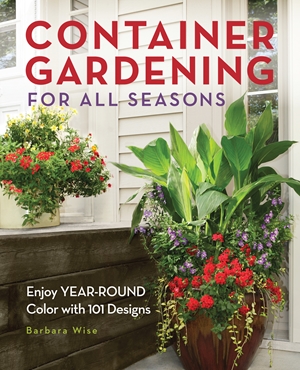 Container Gardening for All Seasons: Enjoy Year-Round Color with 101 Designs