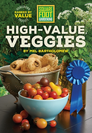 Square Foot Gardening High-Value Veggies: Homegrown Produce Ranked by Value (All New Square Foot Gardening)