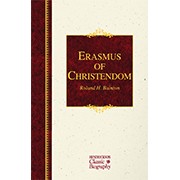 Erasmus of Christendom (Hendrickson Classic Biographies)