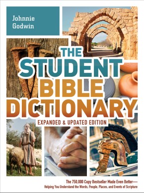 The Student Bible Dictionary--Expanded and Updated Edition: The 750,000 Copy Bestseller Made Even Better--Helping You Understand the Words, People, Places, and Events of Scripture
