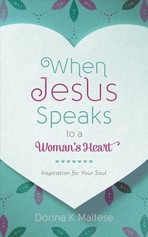 When Jesus Speaks to a Woman's Heart: Inspiration for Your Soul