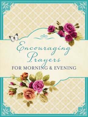 Encouraging Prayers for Morning & Evening