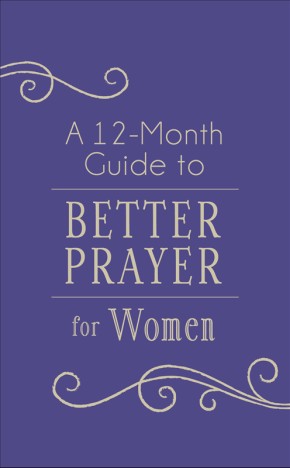 A 12-Month Guide to Better Prayer for Women