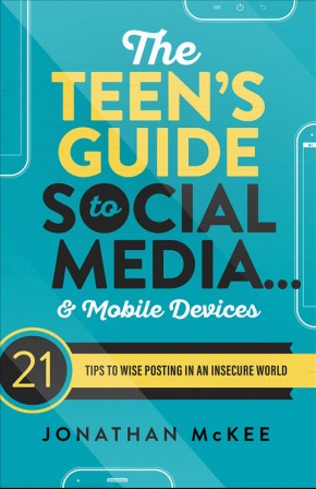 The Teen's Guide to Social Media... and Mobile Devices: 21 Tips to Wise Posting in an Insecure World *Scratch & Dent*