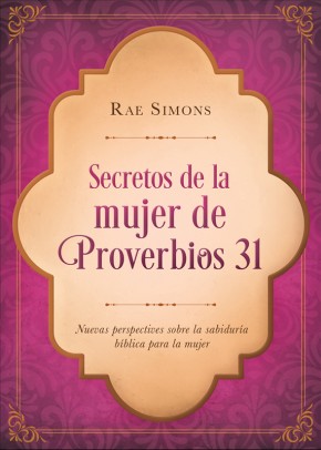 Secretos de la mujer de Proverbios 31: Nuevas perspectivas sobre la sabidurÃ­a bÃ­blica para la mujer (Spanish Edition)