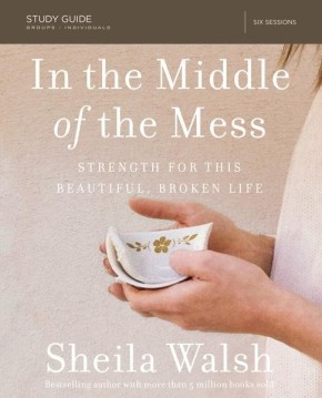 In the Middle of the Mess Study Guide: Strength for This Beautiful, Broken Life