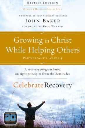 Growing in Christ While Helping Others Participant's Guide 4: A Recovery Program Based on Eight Principles from the Beatitudes (Celebrate Recovery)