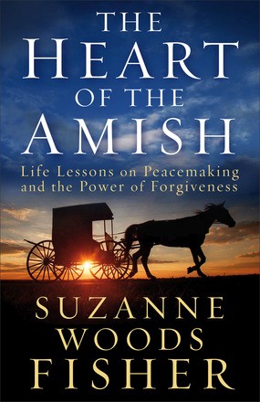 The Heart of the Amish: Life Lessons on Peacemaking and the Power of Forgiveness