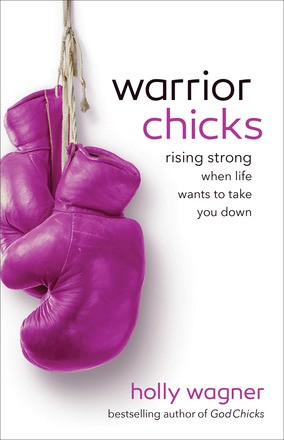 Warrior Chicks: Rising Strong When Life Wants to Take You Down