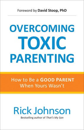 Overcoming Toxic Parenting: How to Be a Good Parent When Yours Wasn't