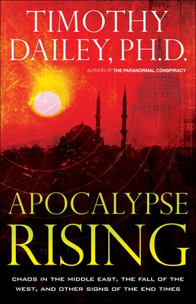 Apocalypse Rising: Chaos in the Middle East, the Fall of the West, and Other Signs of the End Times