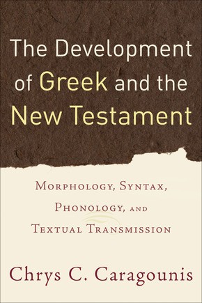 The Development of Greek and the New Testament: Morphology, Syntax, Phonology, and Textual Transmission